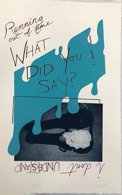 Silkscreen of sleeping baby in an open guitar case, printed in dark blue on cream paper. Above that, a solid blue rectangle  drips over the image. At top left, cursive says "Running out of time", underneath capital letters say "WHAT DID YOU SAY?". Under the guitar case print, upside down text says "i don't understand".